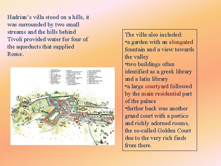 Hadrian’s villa stood on a hills, it was surrounded by two small streams and