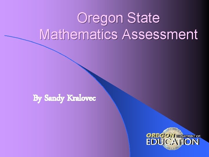 Oregon State Mathematics Assessment By Sandy Kralovec 