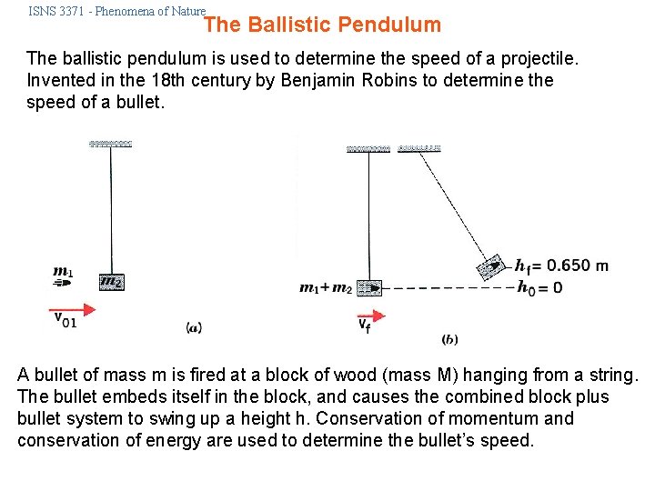 ISNS 3371 - Phenomena of Nature The Ballistic Pendulum The ballistic pendulum is used