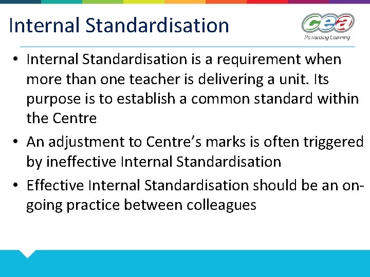 Internal Standardisation • Internal Standardisation is a requirement when more than one teacher is