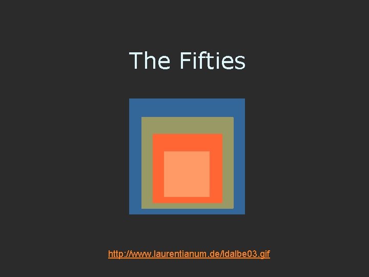 The Fifties http: //www. laurentianum. de/ldalbe 03. gif 