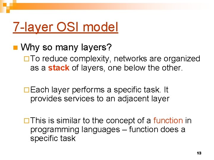 7 -layer OSI model n Why so many layers? ¨ To reduce complexity, networks