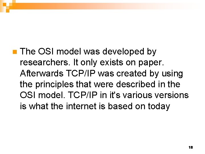 n The OSI model was developed by researchers. It only exists on paper. Afterwards