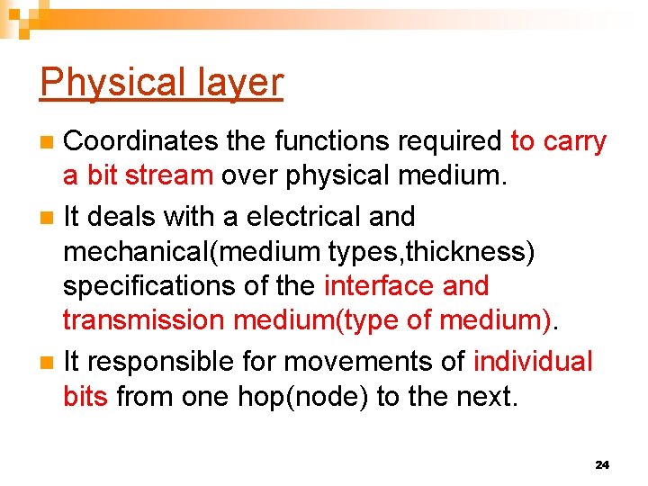 Physical layer Coordinates the functions required to carry a bit stream over physical medium.