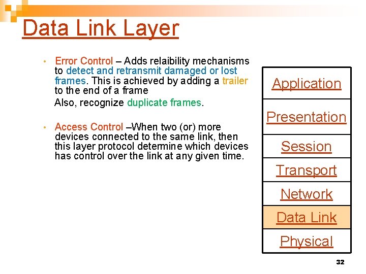 Data Link Layer Error Control – Adds relaibility mechanisms to detect and retransmit damaged
