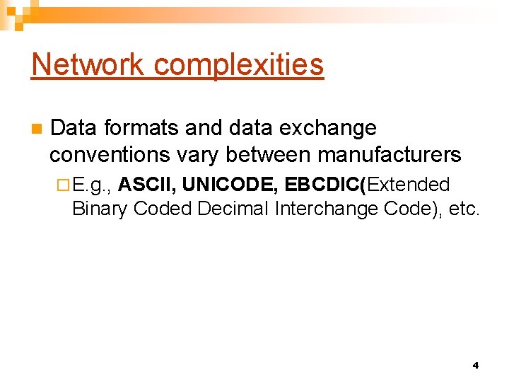 Network complexities n Data formats and data exchange conventions vary between manufacturers ¨ E.