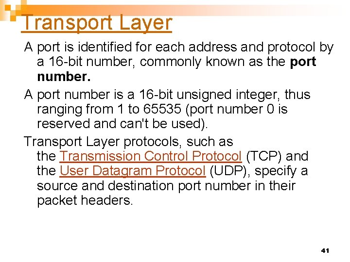 Transport Layer A port is identified for each address and protocol by a 16