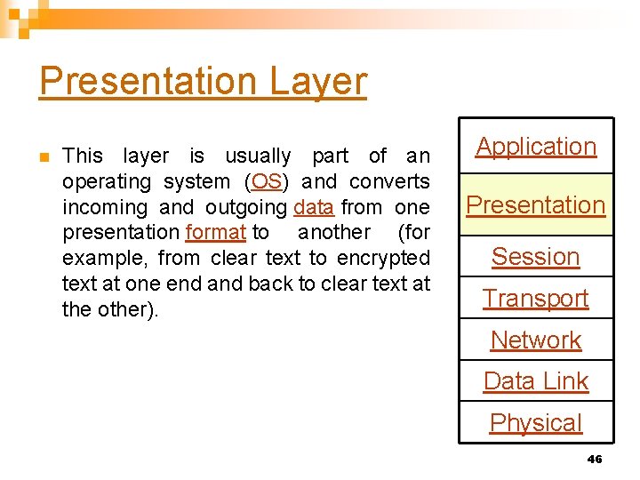 Presentation Layer n This layer is usually part of an operating system (OS) and
