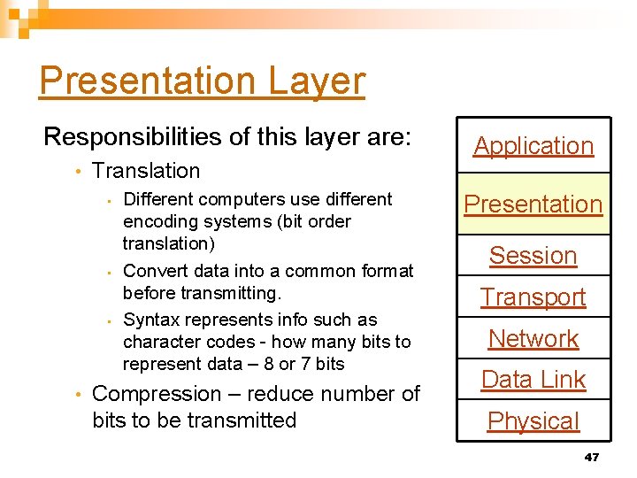 Presentation Layer Responsibilities of this layer are: • Translation • • Different computers use