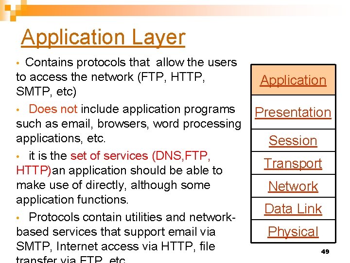 Application Layer Contains protocols that allow the users to access the network (FTP, HTTP,