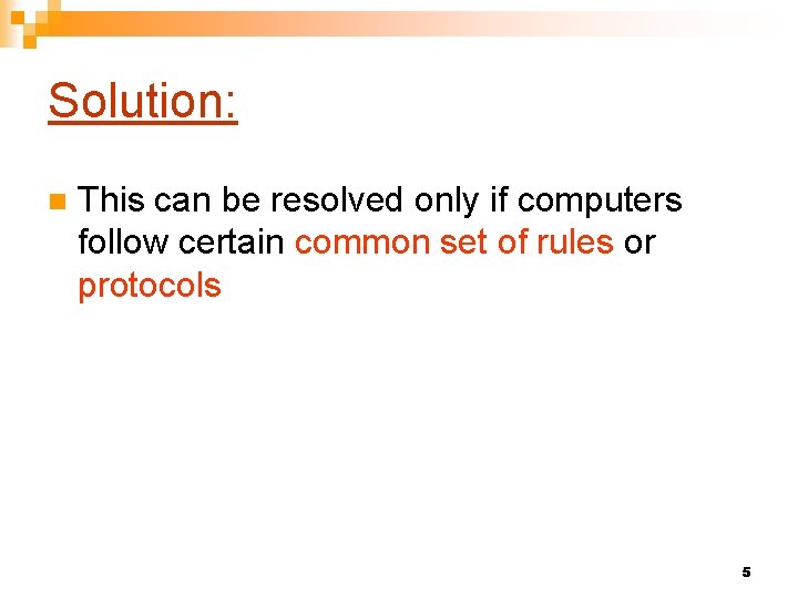Solution: n This can be resolved only if computers follow certain common set of