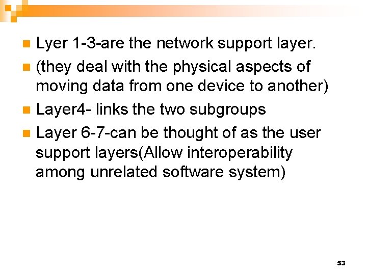 Lyer 1 -3 -are the network support layer. n (they deal with the physical