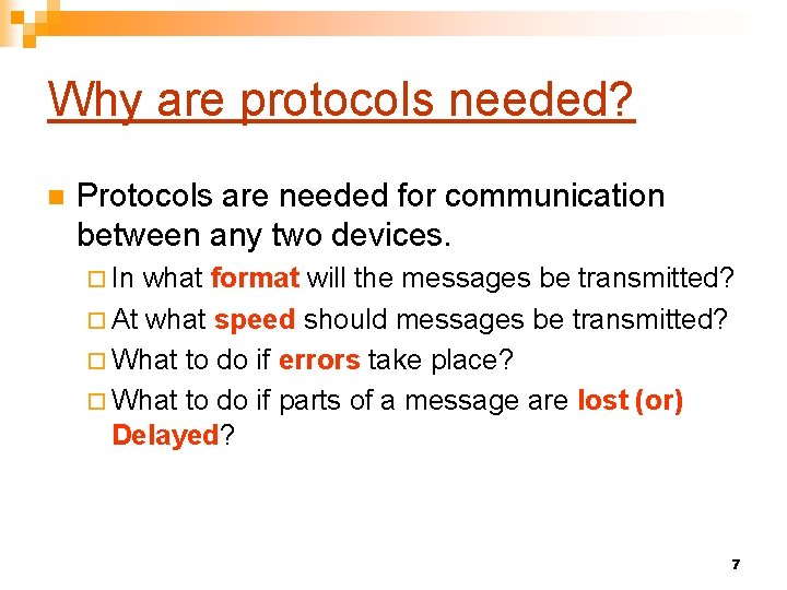 Why are protocols needed? n Protocols are needed for communication between any two devices.