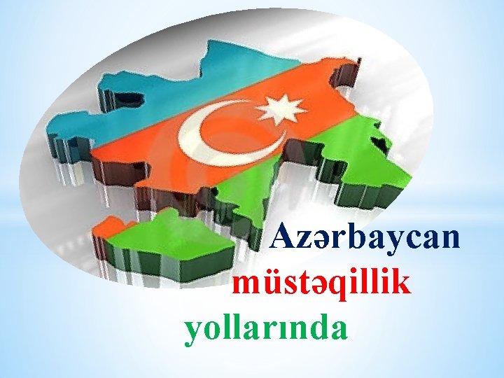  Azərbaycan müstəqillik yollarında 