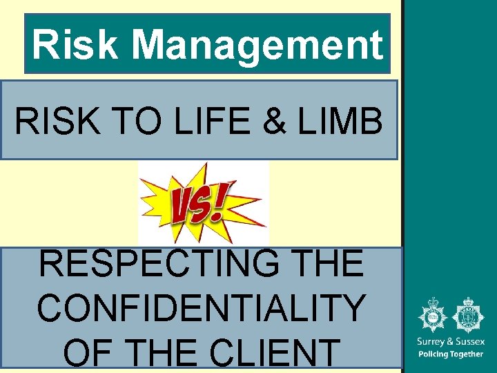 Risk Management RISK TO LIFE & LIMB RESPECTING THE CONFIDENTIALITY OF THE CLIENT 