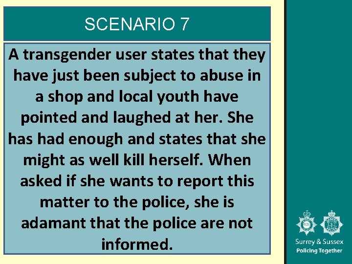 SCENARIO 7 A transgender user states that they have just been subject to abuse