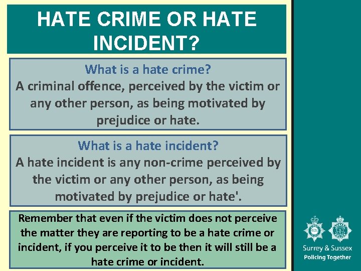 HATE CRIME OR HATE INCIDENT? What is a hate crime? A criminal offence, perceived