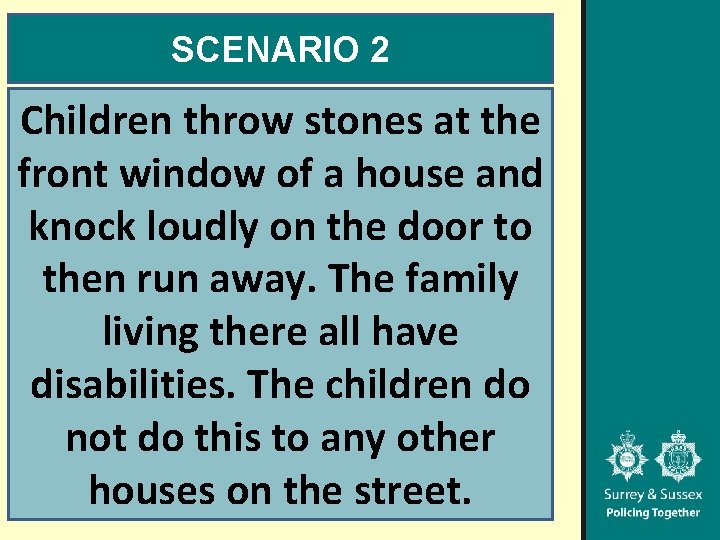 SCENARIO 2 Children throw stones at the front window of a house and knock