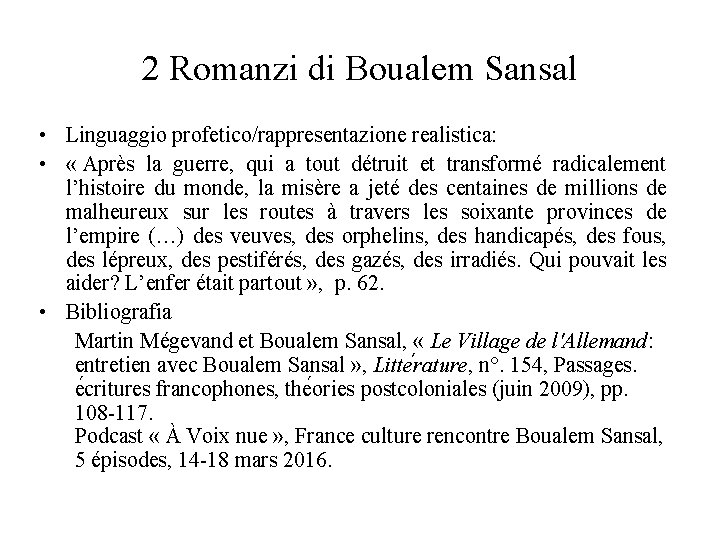 2 Romanzi di Boualem Sansal • Linguaggio profetico/rappresentazione realistica: • « Après la guerre,