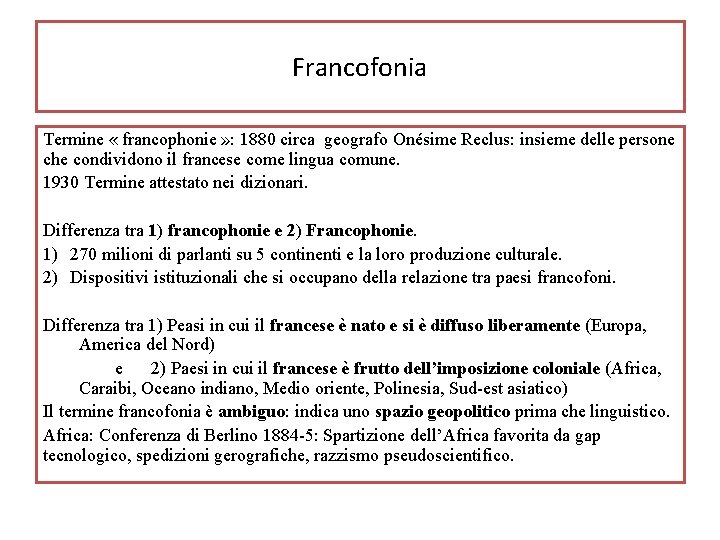 Francofonia Termine « francophonie » : 1880 circa geografo Onésime Reclus: insieme delle persone