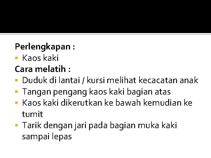 Perlengkapan : § Kaos kaki Cara melatih : § Duduk di lantai / kursi