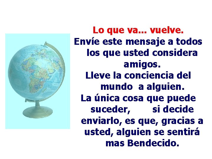 Lo que va. . . vuelve. Envíe este mensaje a todos los que usted