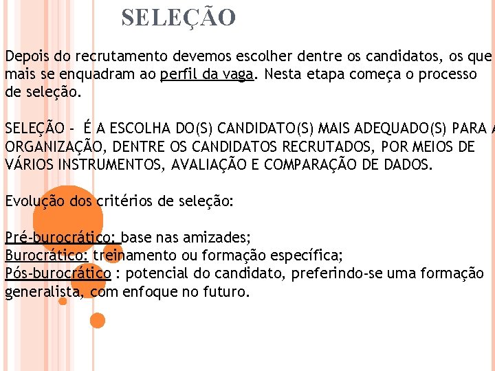 SELEÇÃO Seleção de pessoas Depois do recrutamento devemos escolher dentre os candidatos, os que