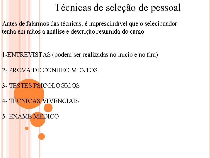 Técnicas de seleção de pessoal Antes de falarmos das técnicas, é imprescindível que o