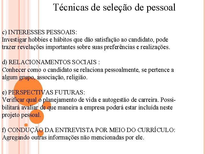 Técnicas de seleção de pessoal c) INTERESSES PESSOAIS: Investigar hobbies e hábitos que dão