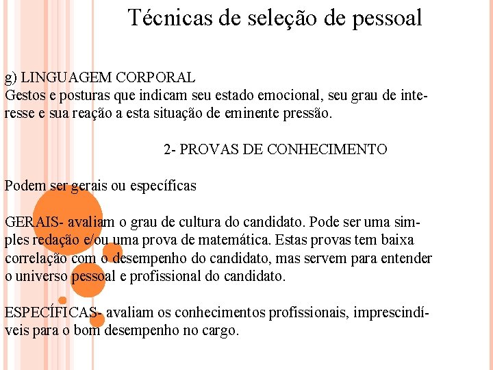 Técnicas de seleção de pessoal g) LINGUAGEM CORPORAL Gestos e posturas que indicam seu