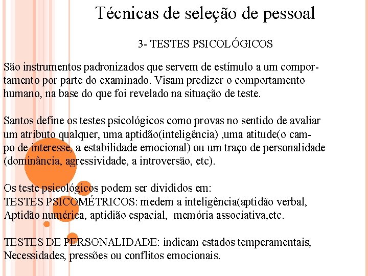 Técnicas de seleção de pessoal 3 - TESTES PSICOLÓGICOS São instrumentos padronizados que servem