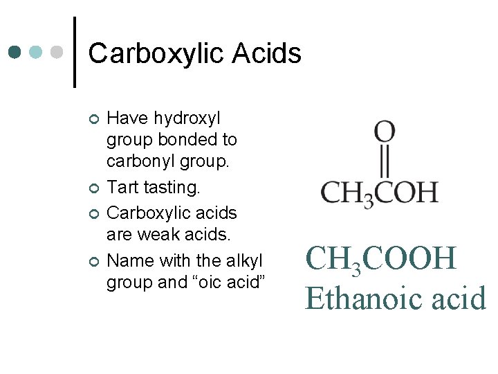 Carboxylic Acids ¢ ¢ Have hydroxyl group bonded to carbonyl group. Tart tasting. Carboxylic