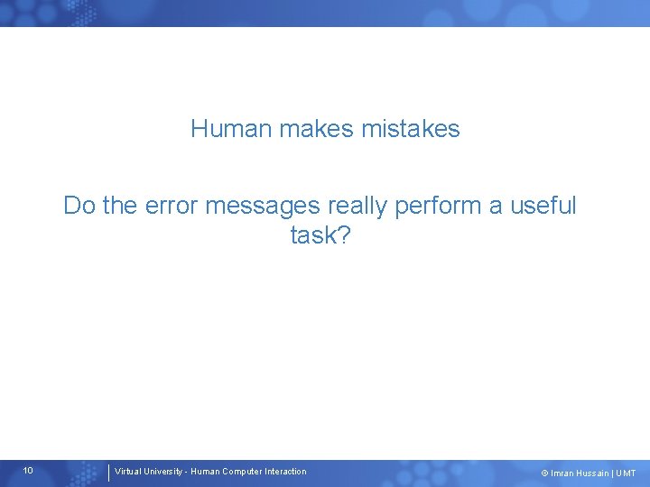 Human makes mistakes Do the error messages really perform a useful task? 10 Virtual