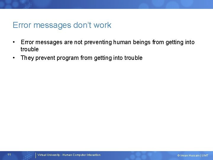 Error messages don’t work • Error messages are not preventing human beings from getting