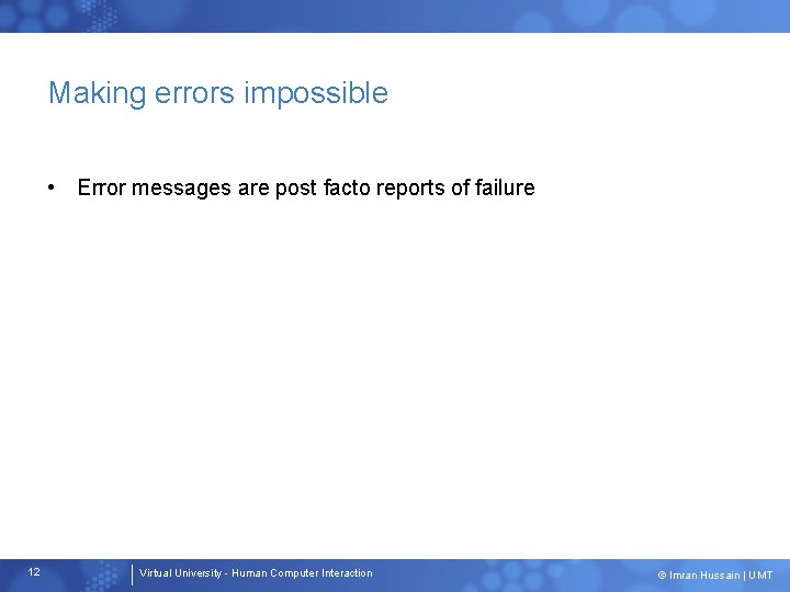 Making errors impossible • Error messages are post facto reports of failure 12 Virtual