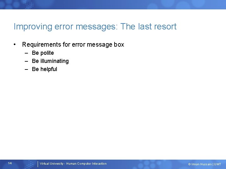 Improving error messages: The last resort • Requirements for error message box – Be