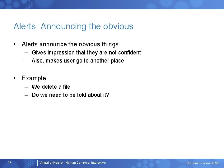 Alerts: Announcing the obvious • Alerts announce the obvious things – Gives impression that