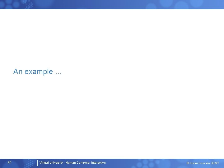 An example … 20 Virtual University - Human Computer Interaction © Imran Hussain |