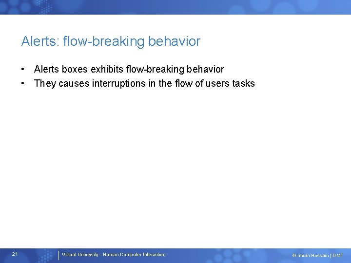 Alerts: flow-breaking behavior • Alerts boxes exhibits flow-breaking behavior • They causes interruptions in