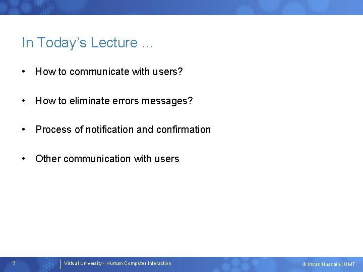 In Today’s Lecture … • How to communicate with users? • How to eliminate