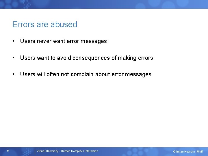 Errors are abused • Users never want error messages • Users want to avoid