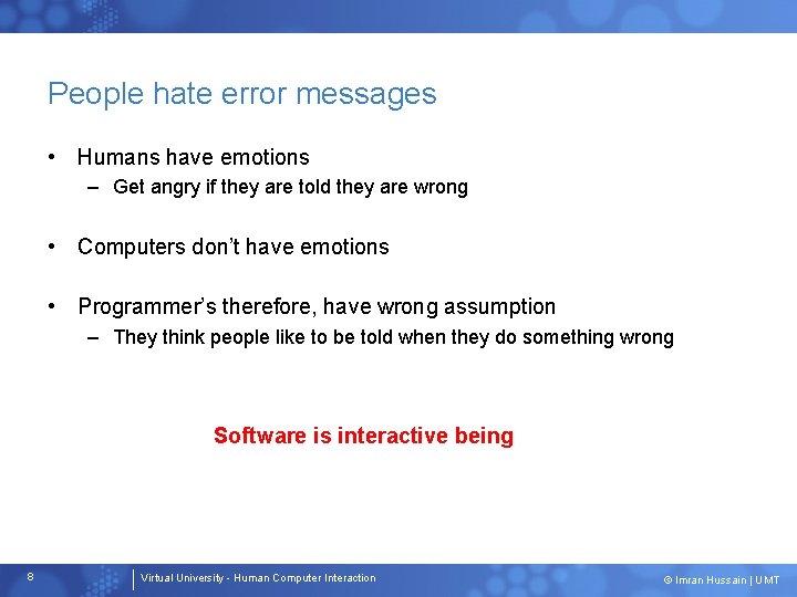 People hate error messages • Humans have emotions – Get angry if they are