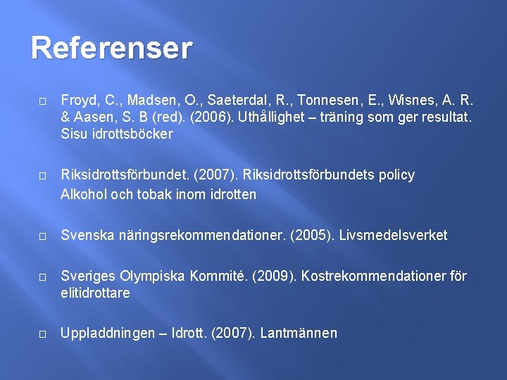 Referenser � Froyd, C. , Madsen, O. , Saeterdal, R. , Tonnesen, E. ,