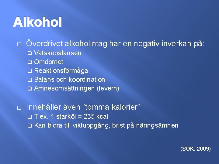 Alkohol � Överdrivet alkoholintag har en negativ inverkan på: Vätskebalansen q Omdömet q Reaktionsförmåga