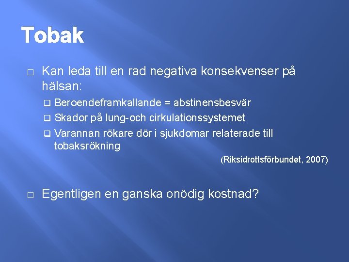 Tobak � Kan leda till en rad negativa konsekvenser på hälsan: Beroendeframkallande = abstinensbesvär