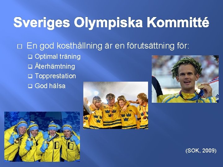 Sveriges Olympiska Kommitté � En god kosthållning är en förutsättning för: Optimal träning q