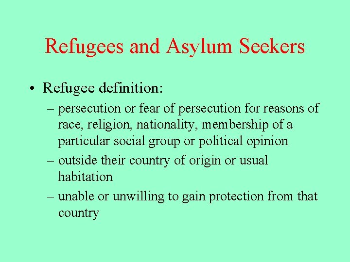 Refugees and Asylum Seekers • Refugee definition: – persecution or fear of persecution for