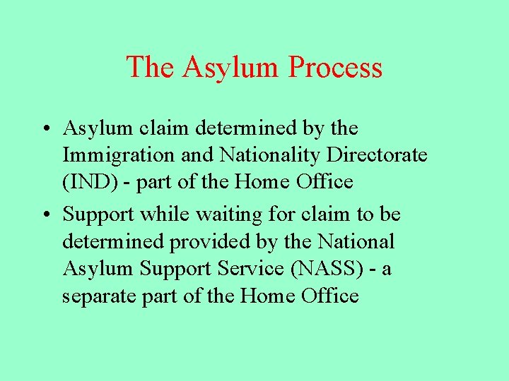 The Asylum Process • Asylum claim determined by the Immigration and Nationality Directorate (IND)