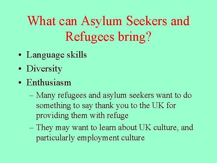 What can Asylum Seekers and Refugees bring? • Language skills • Diversity • Enthusiasm