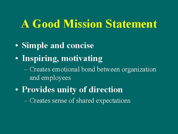 A Good Mission Statement • Simple and concise • Inspiring, motivating – Creates emotional